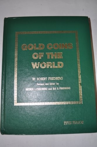 GOLD COINS OF THE WORLD: COMPLETE FROM 600 A.D. TO THE By Robert Friedberg