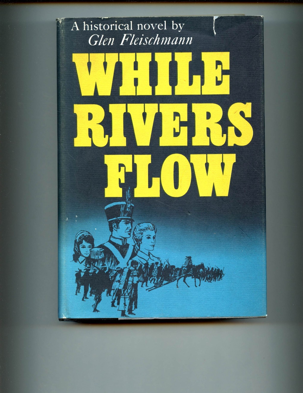 WHILE RIVERS FLOW. Fleischmann, Glen ( Indian Wars- Cherokee) 2nd HBdj VG