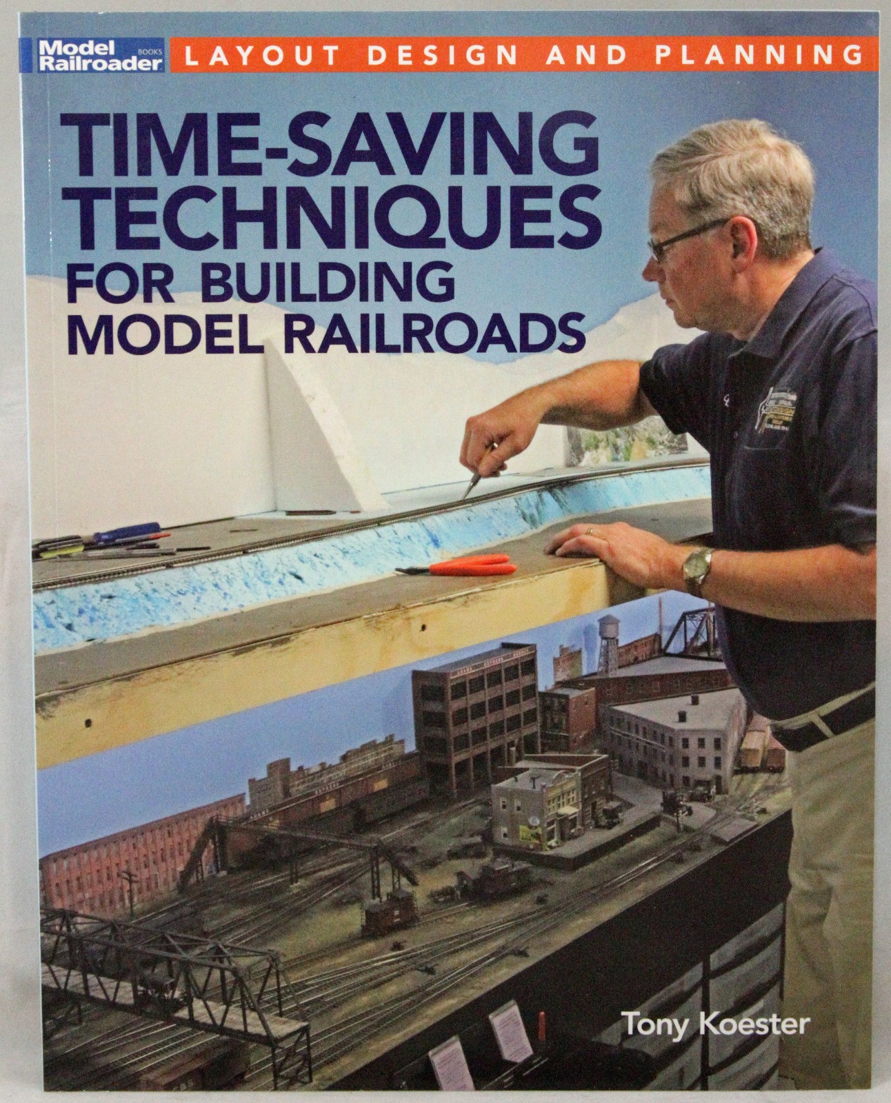 Model Railroader -Techniques for Building Model Railroads-Tony Koester-Softcover