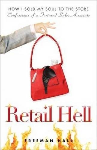 Retail Hell: How I Sold My Soul to the Store Confessions of a Tortured Sales…