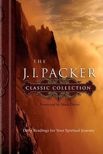The J. I. Packer Classic Collection: Daily Readings for Your Spiritu – VERY GOOD