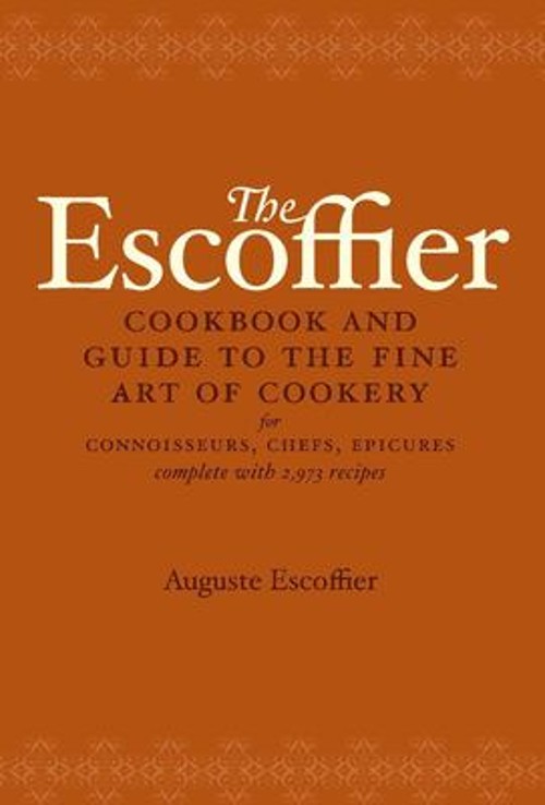 The Escoffier Cookbook : And Guide to the Fine Art of Cookery for