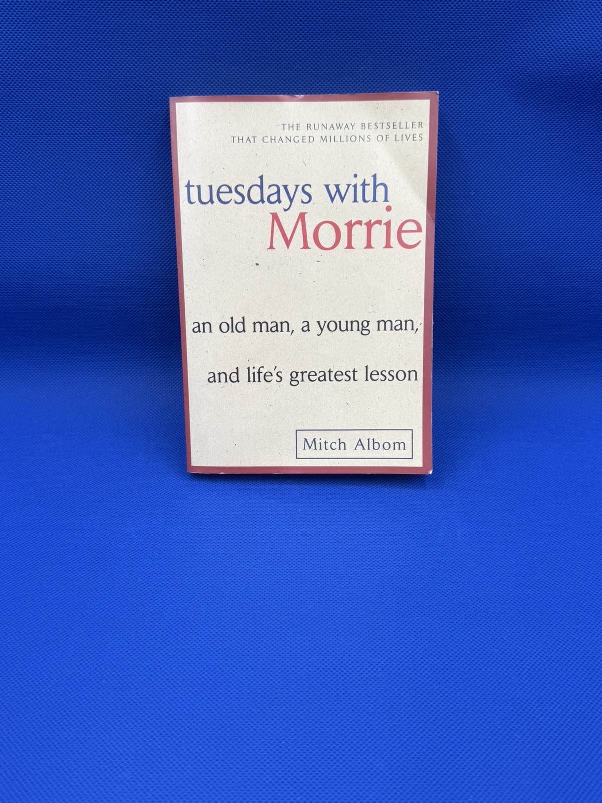 Tuesdays with Morrie : An Old Man, a Young Man, and Life’s Greatest Lesson Albom