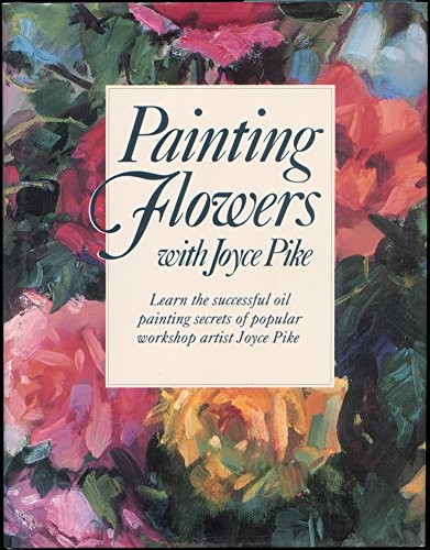 Painting Flowers With Joyce Pike – Hardcover By Pike, Joyce – GOOD