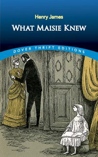 What Maisie Knew (Dover Thrift Editions: Classic Novels) by James, Henry