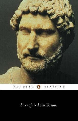 Lives of the Later Caesars : The First Part of the Augustan History: With New…