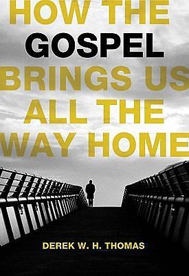 How the Gospel Brings Us All the Way Home by Thomas, Derek W. H.