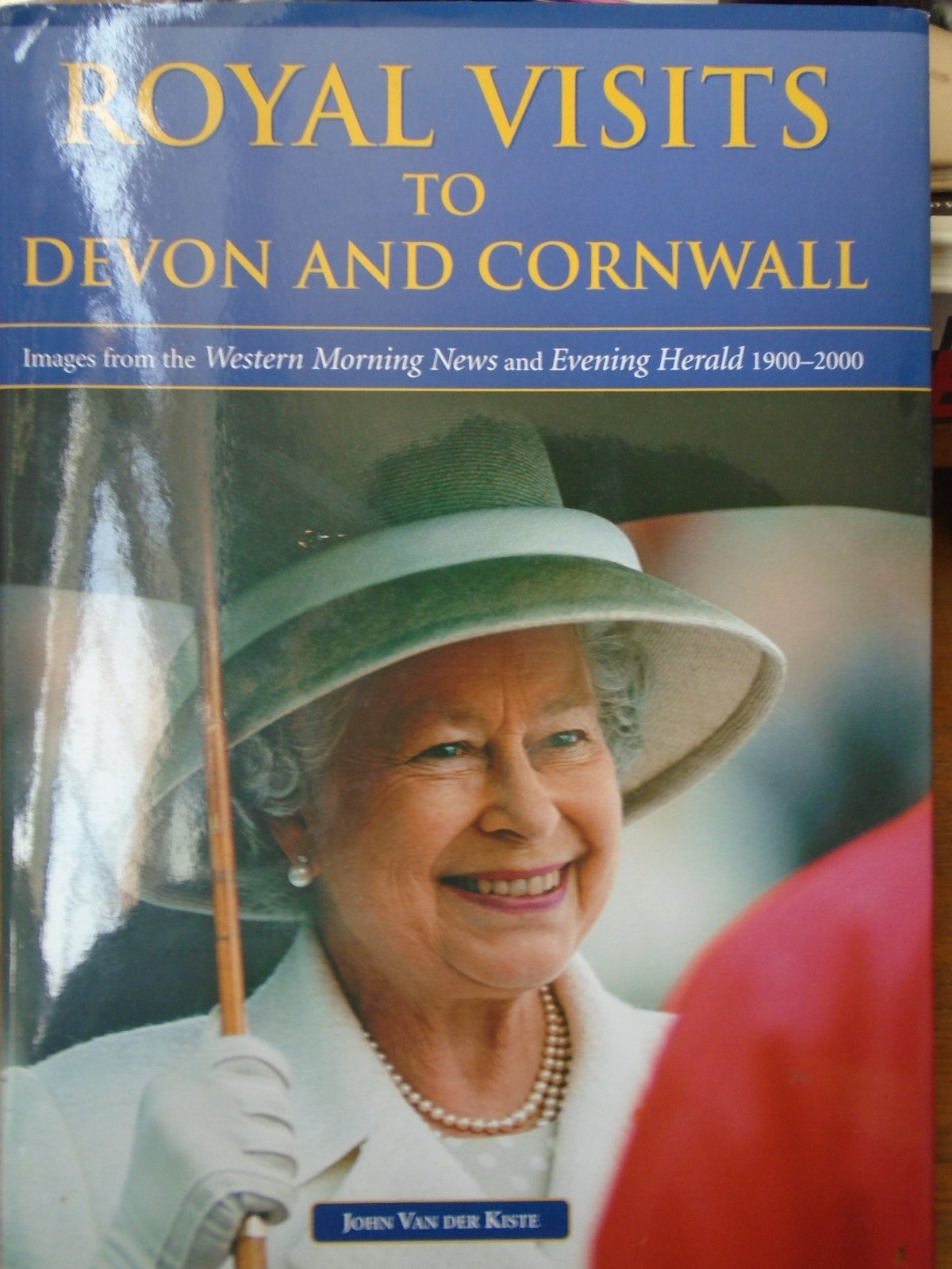 Royal Visits to Devon and Cornwall: Images by Van der Kiste, John HCDJ 2002 VGC