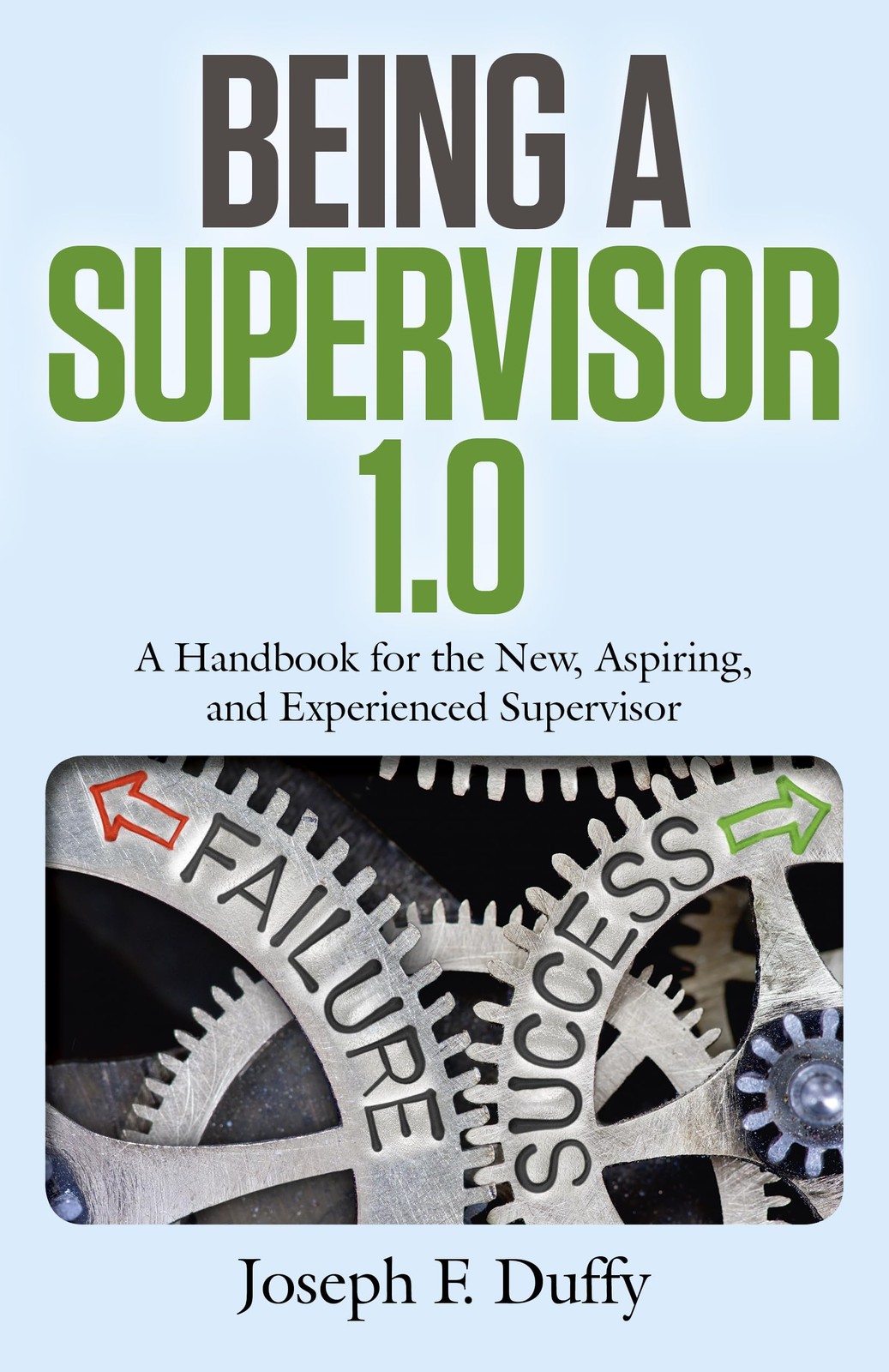 Being a Supervisor 1.0: A Handbook For The New, Aspiring, And Experienced Su…