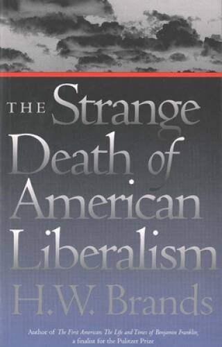 The Strange Death of American Liberalism – Paperback By Brands, HW – GOOD