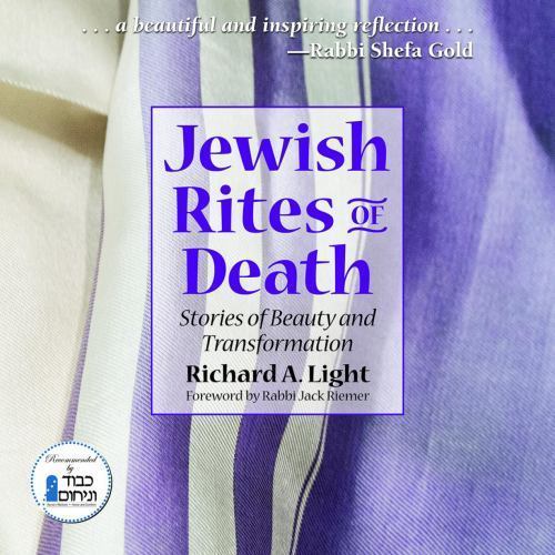 Jewish Rites of Death: Stories of Beauty and Transformation – Light, Richard A.