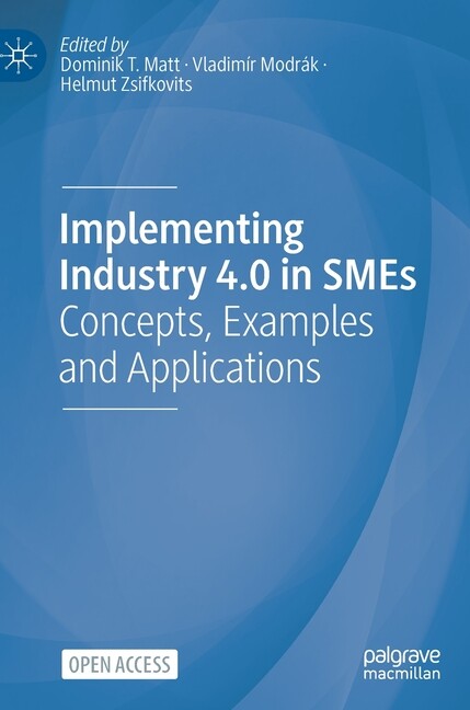 Implementing Industry 4 0 In Smes: Concepts, Examples And Applications