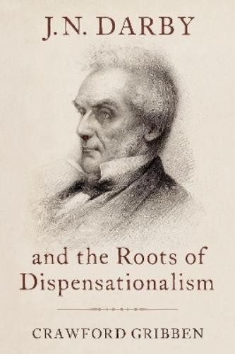 Crawford Gribben J.N. Darby and the Roots of Dispensationalism (Hardback)