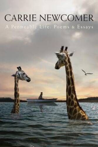 A Permeable Life: Poems & Essays – Paperback By Newcomer, Carrie – VERY GOOD