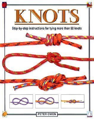 Knots: Step-by-Step Instructions for Tying More Than 50 Knots by Peter Owen