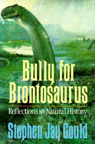 Bully for Brontosaurus: Reflections in Natural History – Hardcover – GOOD