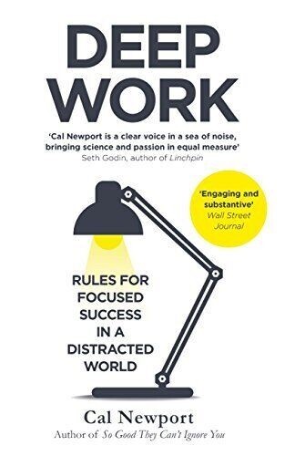 Deep Work : Rules for Focused Success in a Distracted World by Cal Newport