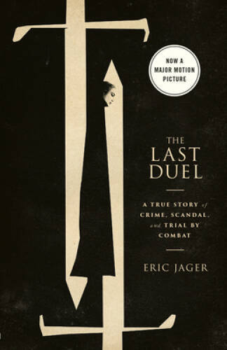 The Last Duel (Movie Tie-In): A True Story of Crime, Scandal, and Trial b – GOOD