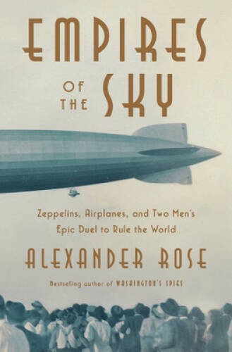 Empires of the Sky: Zeppelins, Airplanes, and Two Men’s Epic Duel to – VERY GOOD