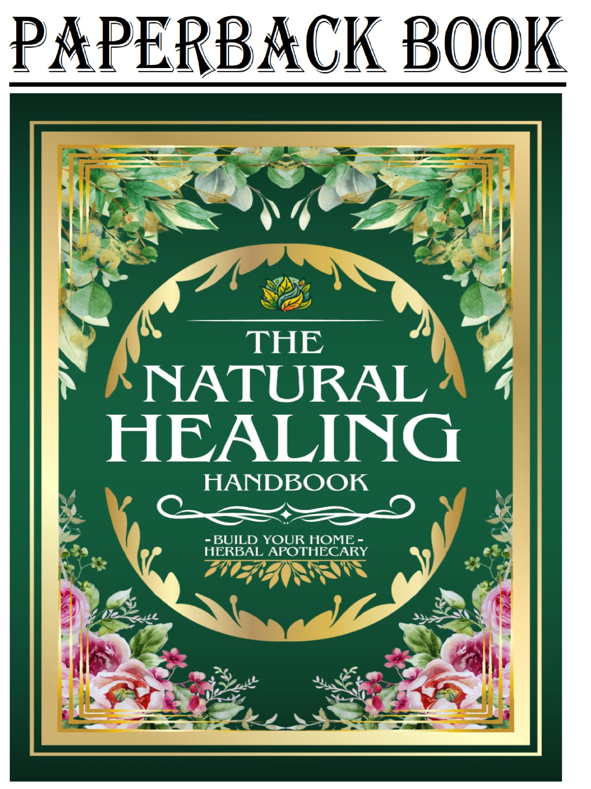 THE NATURAL HEALING HANDBOOK: The Complete Herbal Medicine Guide | 1,000+ Natura
