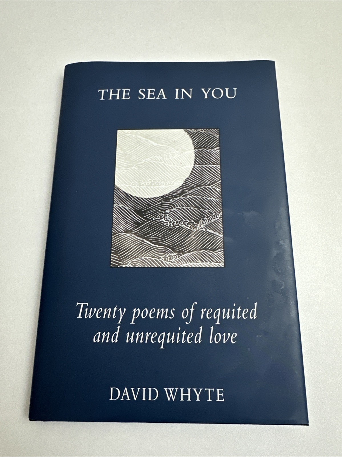 The Sea in You – Twenty Poems of Requited and Unrequited Love By David Whyte