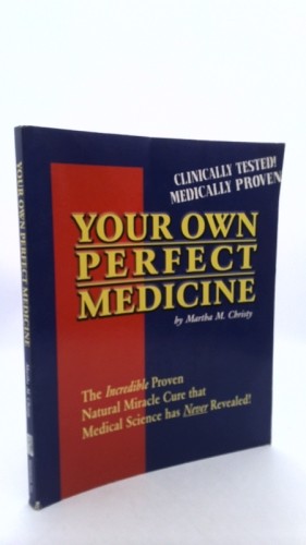 Your Own Perfect Medicine: The Incredible Proven Natural Miracle Cure That…