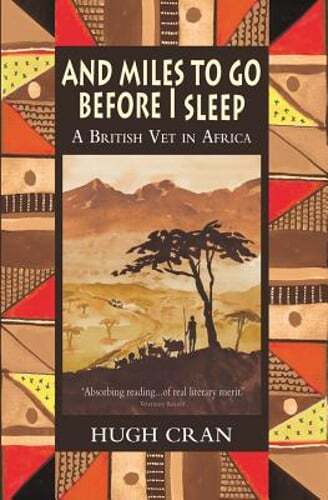 And Miles to Go Before I Sleep: A British Vet in Africa by Hugh Cran: New