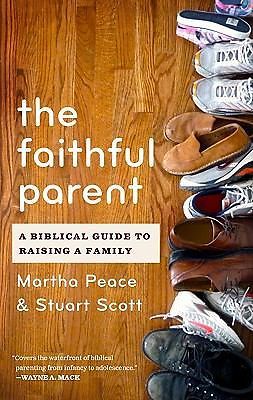 The Faithful Parent: A Biblical Guide to Raising a Family