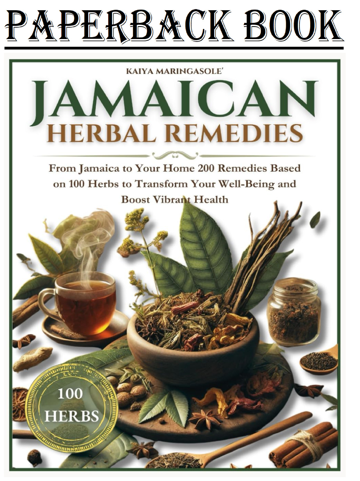 JAMAICAN HERBAL REMEDIES: From Jamaica to Your Home 200 Remedies Based on 100 He