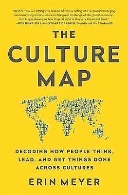 Culture Map : Decoding How People Think, Lead, and Get Things Done Across.