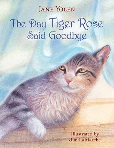 The Day Tiger Rose Said Goodbye – Hardcover By Yolen, Jane – GOOD