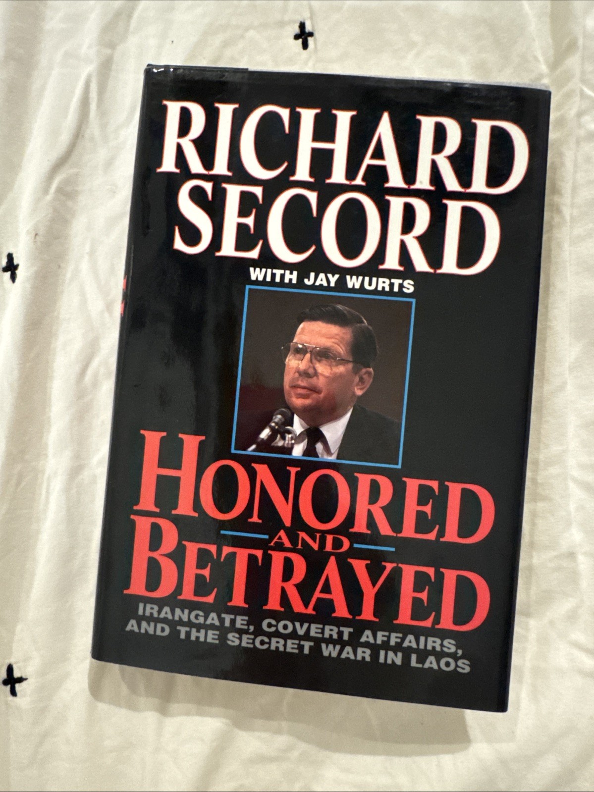 Honored and Betrayed: Irangate, Covert Affairs, and the Secret War in Laos by Se