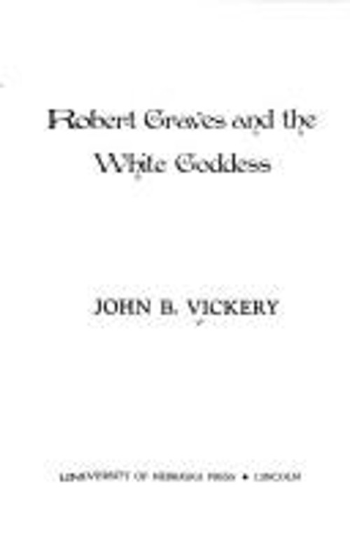 Robert Graves and the White Goddess Hardcover John B. Vickery