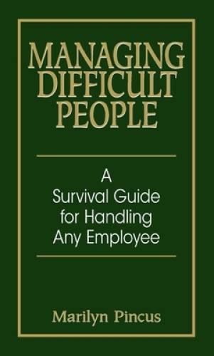 Managing Difficult People: A Survival Guide For Handling Any Employee – GOOD