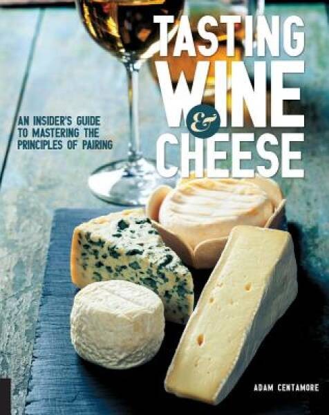 Tasting Wine and Cheese: An Insider’s Guide to Mastering the Principles o – GOOD