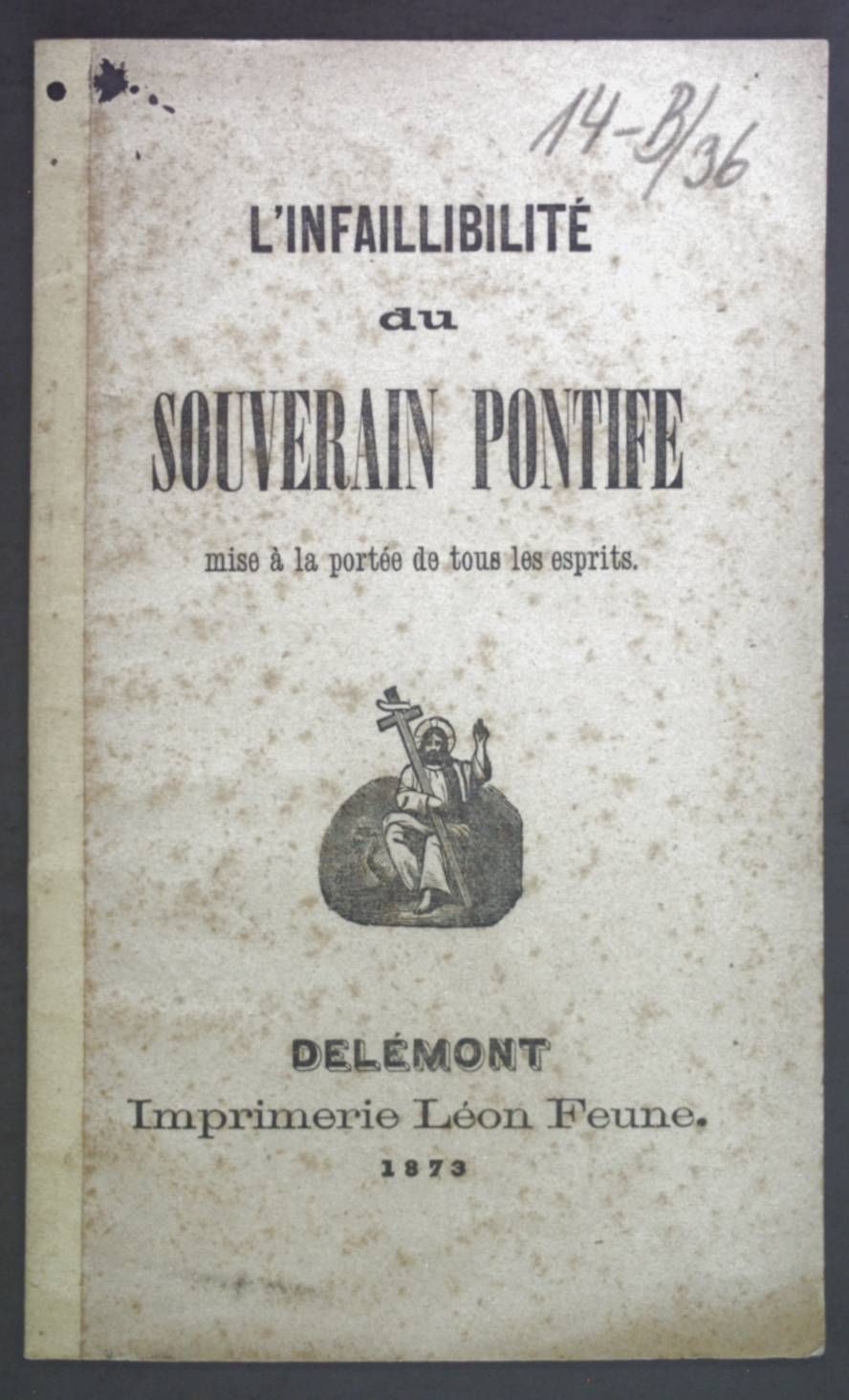 L’Infaillibilite du Souverain Pontife mise a la portee de tous les esprits.