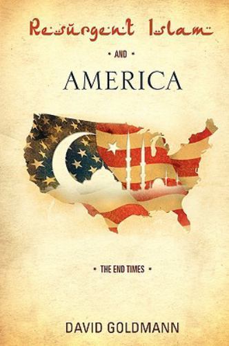 RESURGENT ISLAM AND AMERICA by David Goldmann