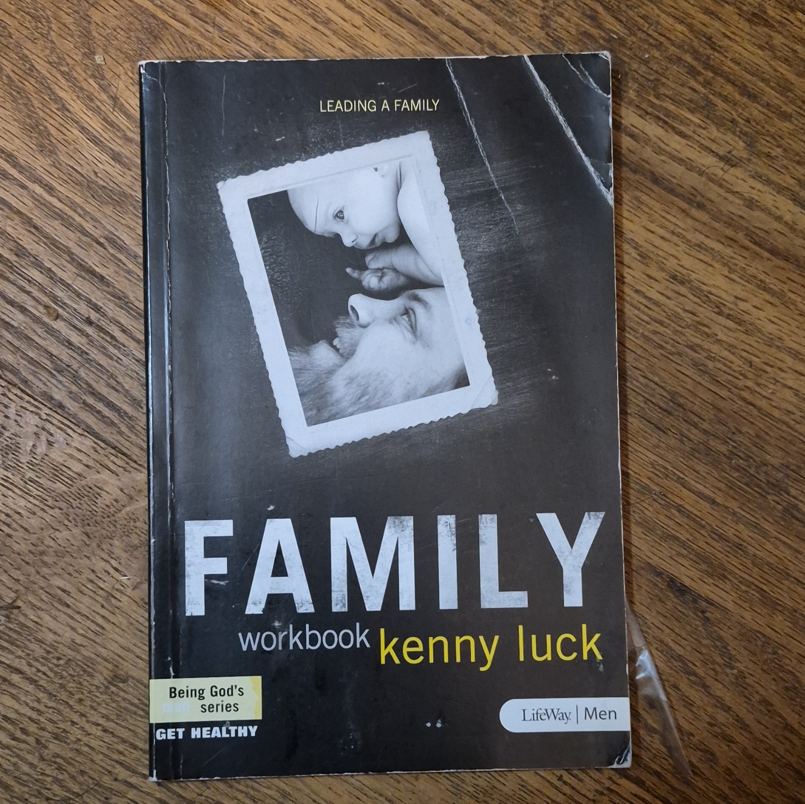 Kenny Luck Family: Leading a Family Workbook LifeWay Press Being God’s Man