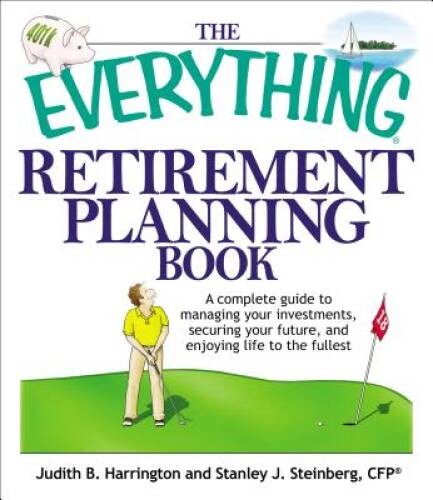 The Everything Retirement Planning Book: A Complete Guide to Managing You – GOOD