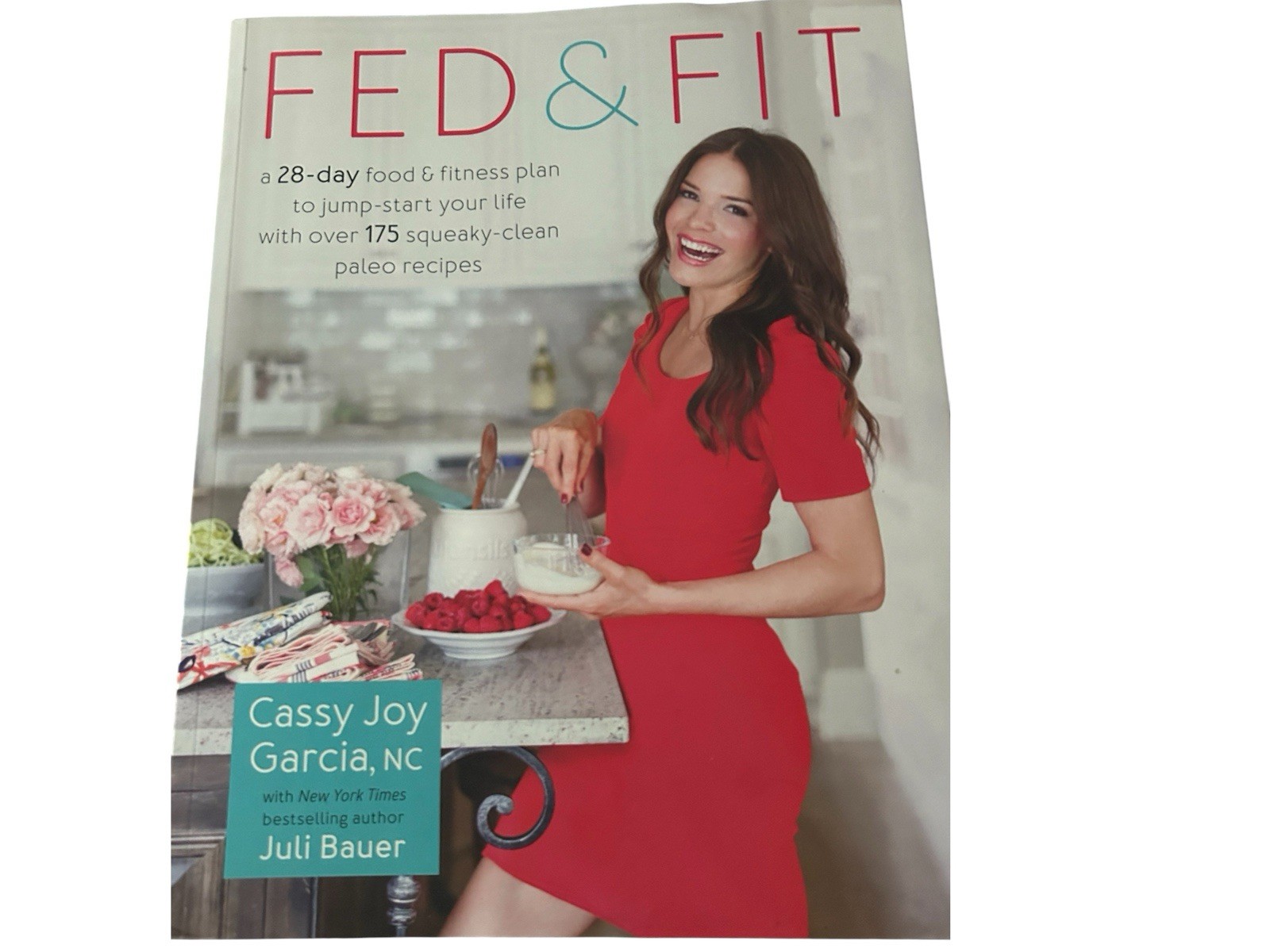 Cookbook Fed and Fit : A 28-Day Food and Fitness Plan Paleo Recipes Paperback
