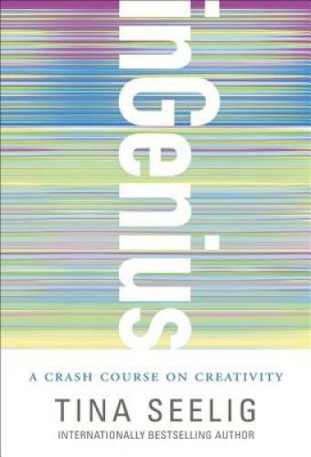 inGenius: A Crash Course on Creativity – Paperback By Seelig, Tina – GOOD