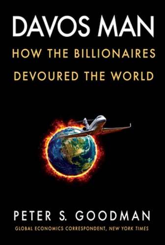 Davos Man: How the Billionaires Devoured the World by Peter S Goodman: Used