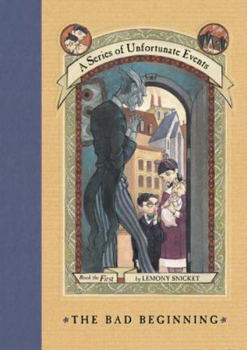 Series of Unfortunate Events #1: the Bad Beginning by Lemony Snicket. New