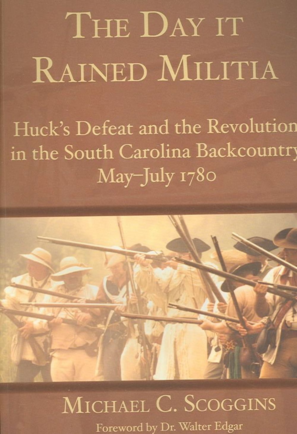 The Day It Rained Militia: Huck’s Defeat and the Revolution in the South Carolin