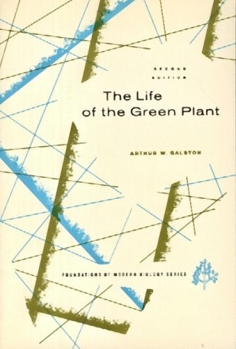 The Life of the Green Plant [By] Arthur W. Galston