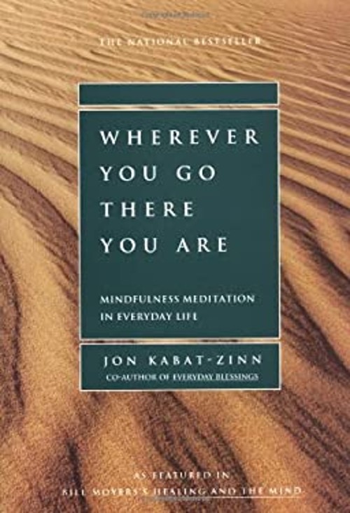 Wherever You Go, There You Are : Mindfulness Meditation in Everyd