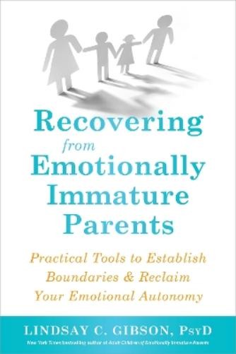 Lindsay C Gibson Recovering from Emotionally Immature Parents (Paperback)