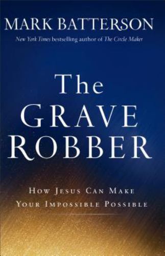 The Grave Robber: How Jesus Can Make Your- 0801015987, Mark Batterson, paperback