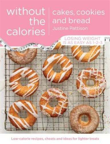 Cakes, Cookies and Bread Without the Calories – Paperback – GOOD