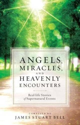 Angels, Miracles, and Heavenly Encounters: Real-Life Stories of Supernatu – GOOD